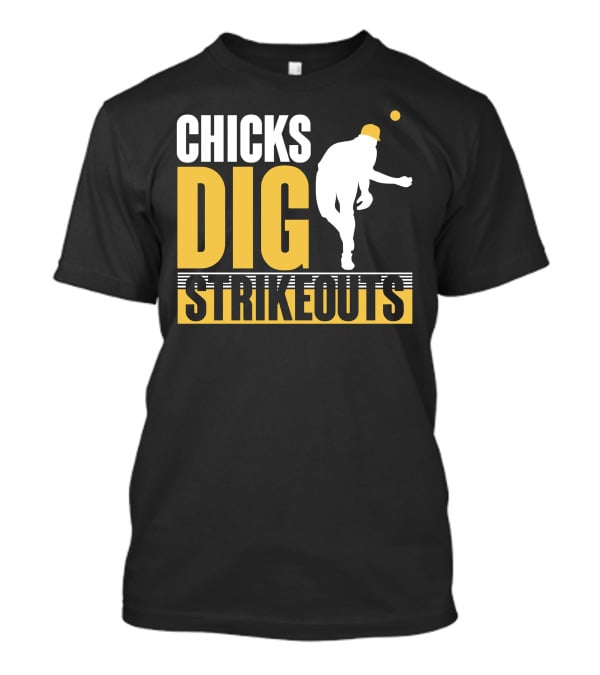 CHICKS DIG STRIKEOUTS Baseball Pitcher T-Shirt