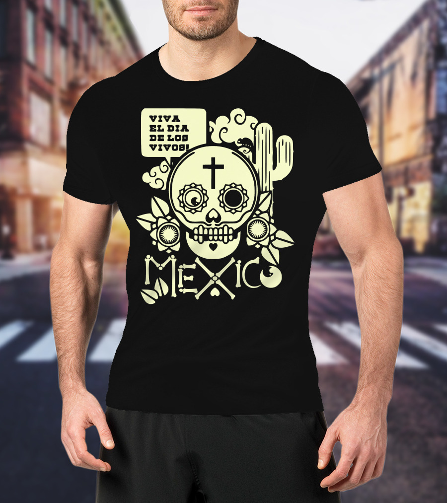 Viva El Día De Los Vivos Skull Cactus Mexico T-Shirt