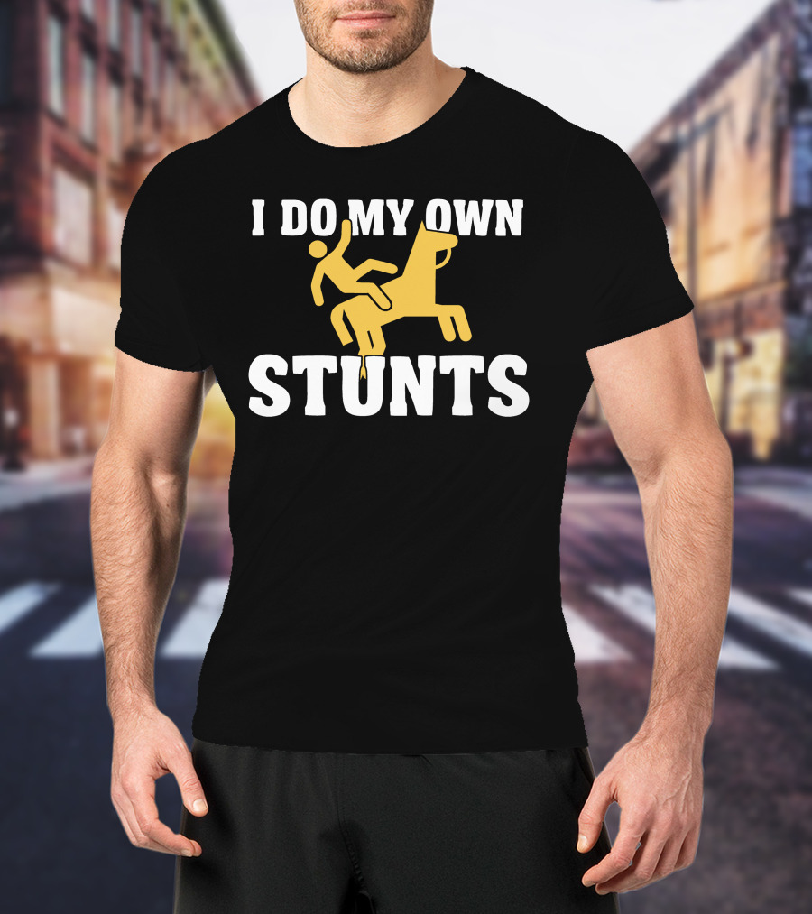 I Do My Own Stunts Horse Rider T-Shirt