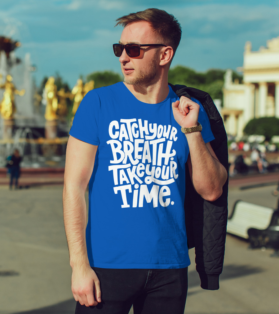 Catch Your Breath Take Your Time T-Shirt
