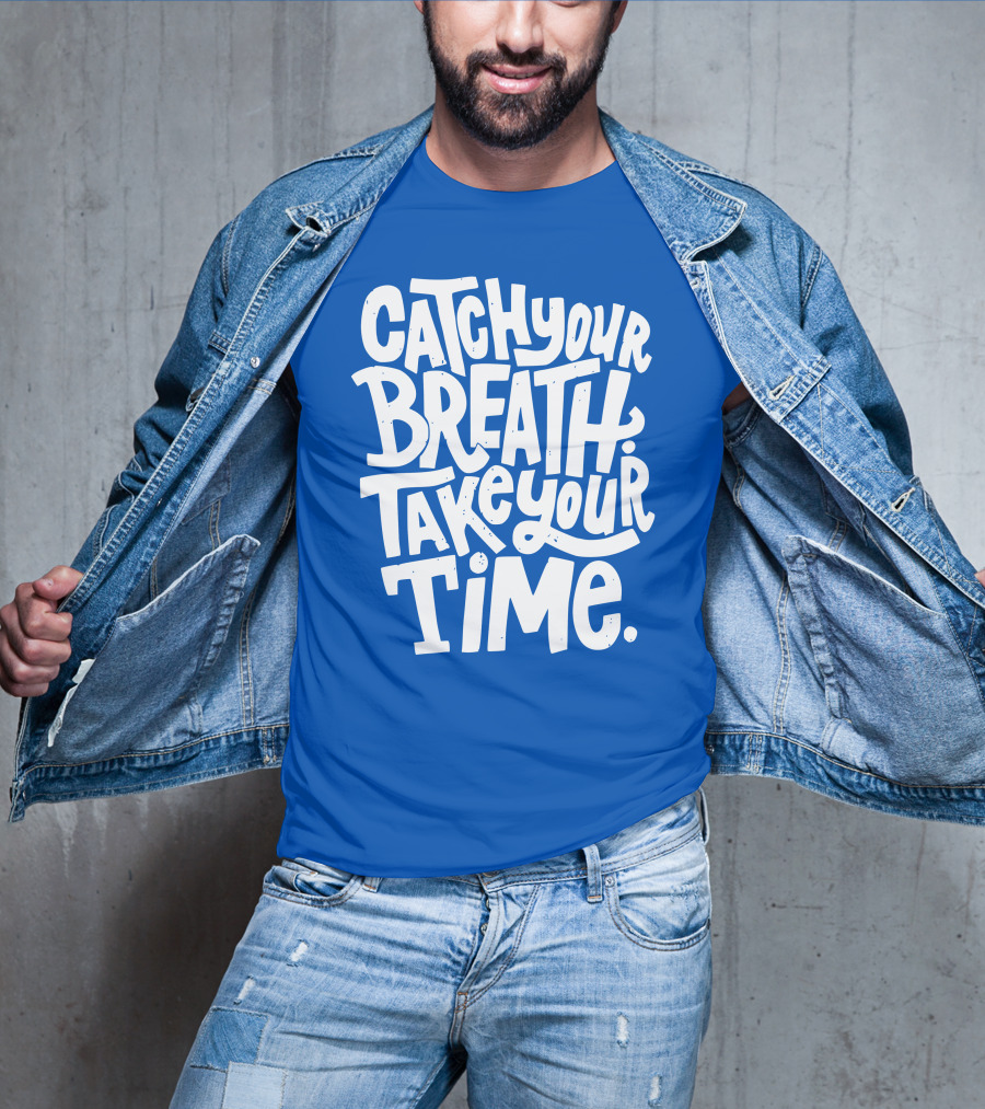 Catch Your Breath Take Your Time T-Shirt