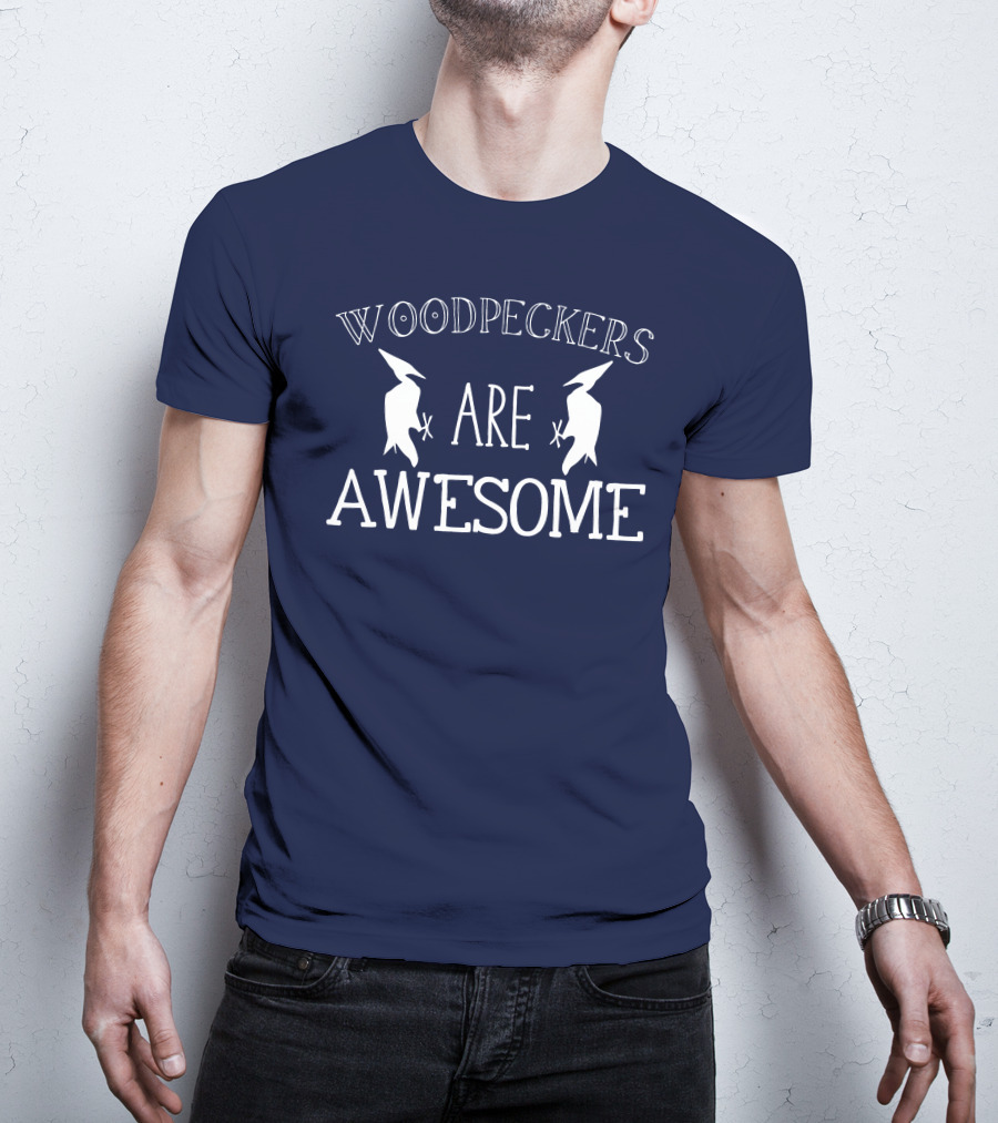 Woodpeckers Are Awesome Woodpeckers T-Shirt