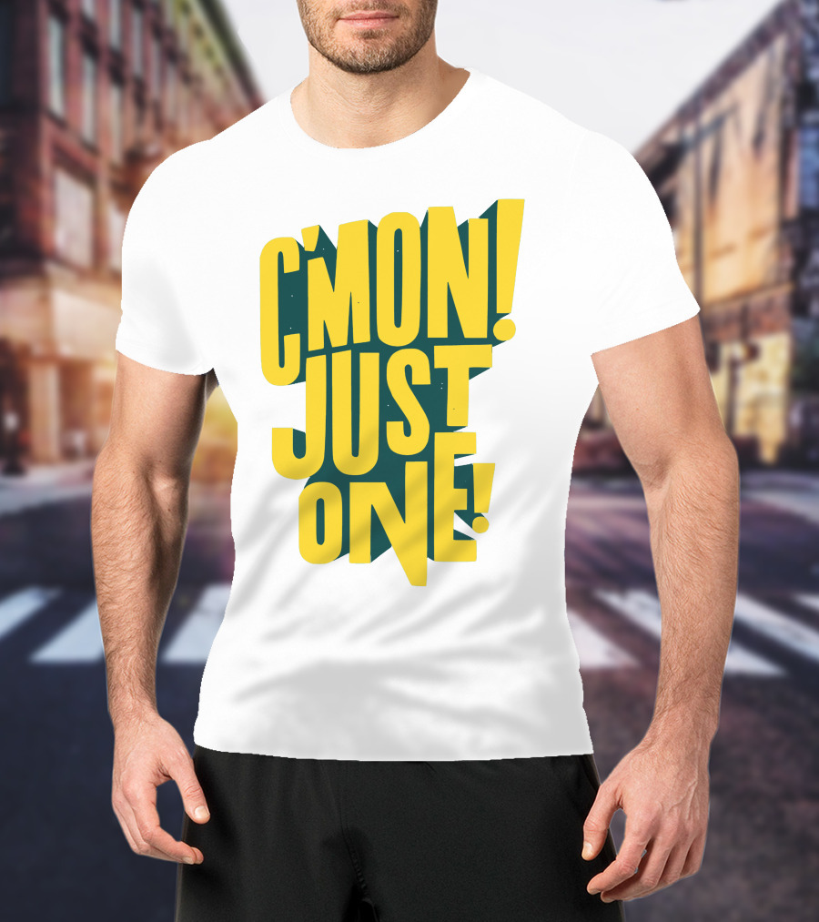 C'mon Just One Bold Yellow Typography On Dark Green Background T-Shirt