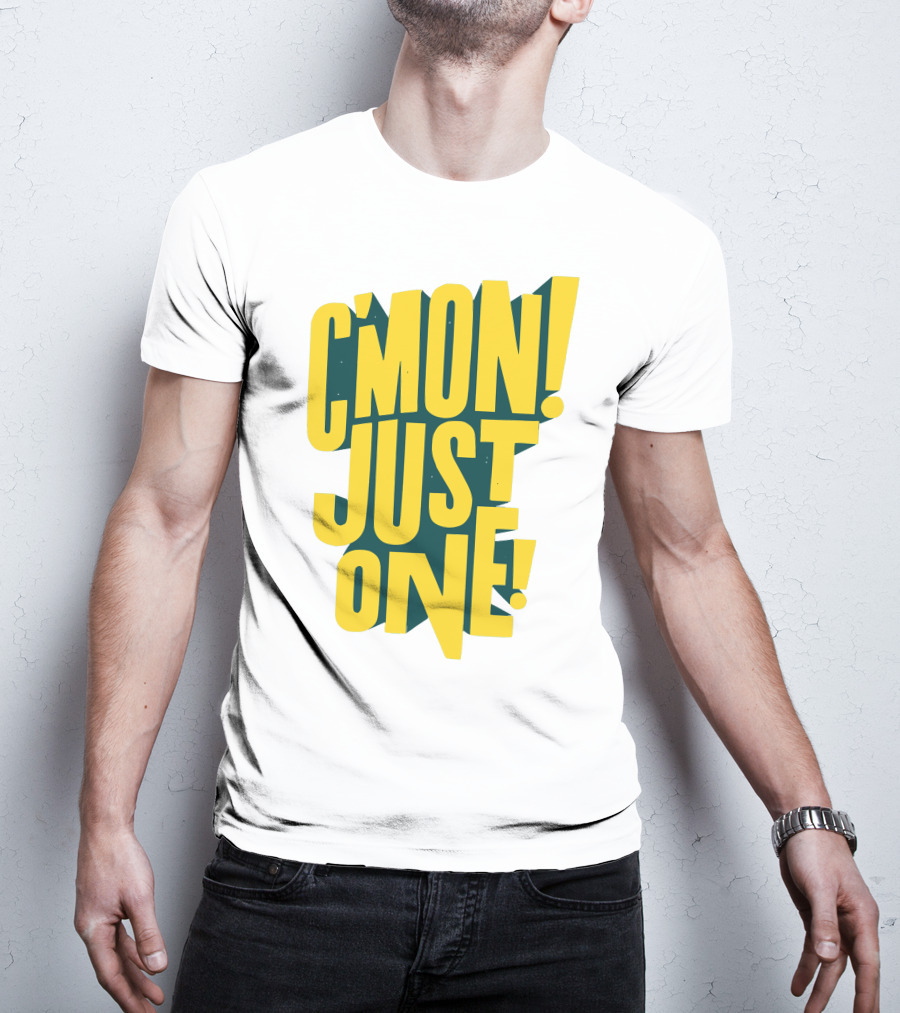 C'mon Just One Bold Yellow Typography On Dark Green Background T-Shirt
