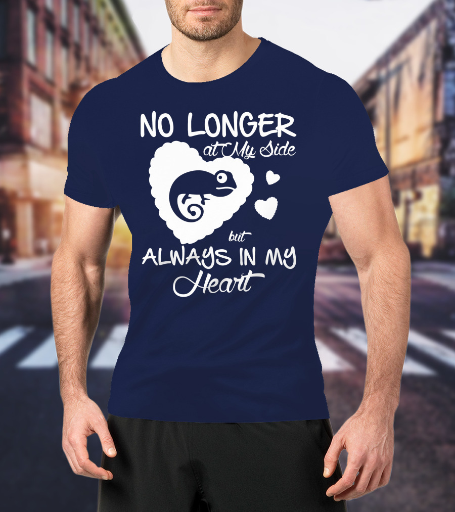 No Longer At My Side But Always IN My Heart Chameleon Lover T-Shirt