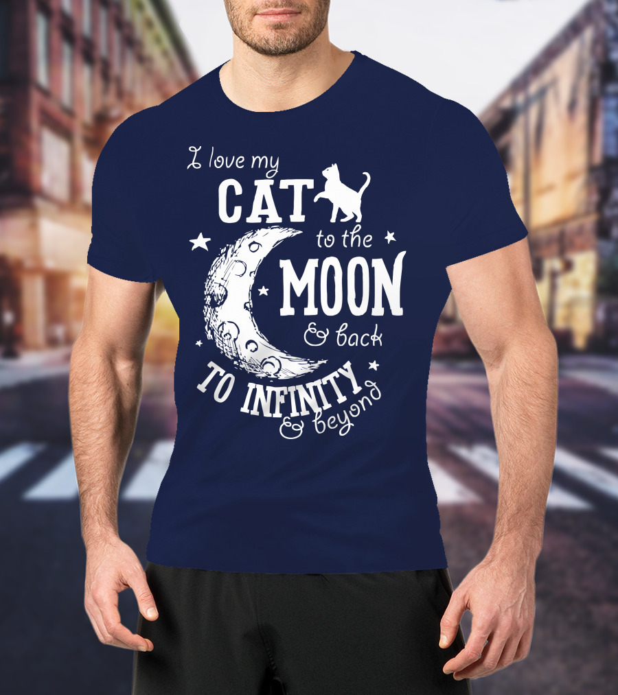 I Love My Cat To The Moon And Back To Infinity And Beyond T-Shirt