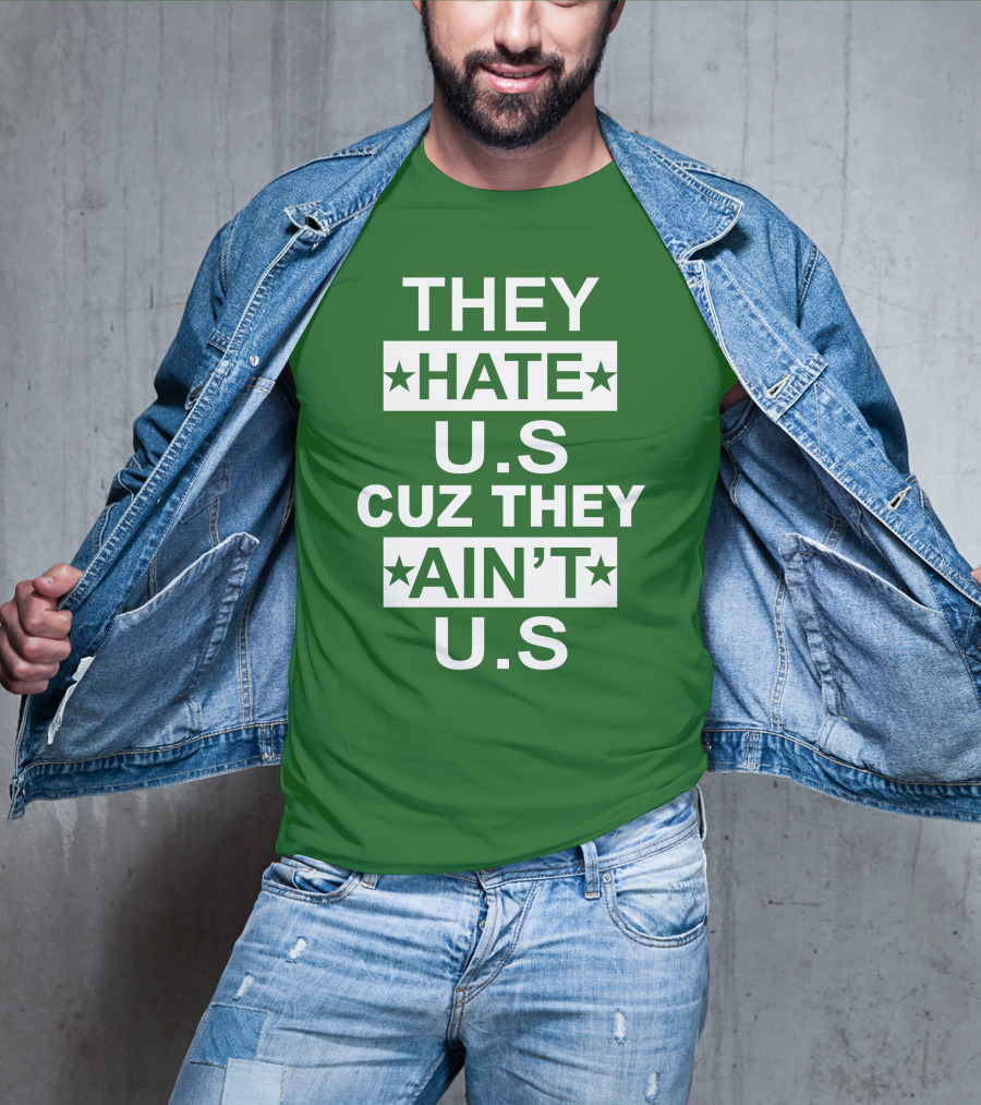 THEY HATE U.S CUZ THEY AIN’T U.S Hater Gonna Hate T-Shirt