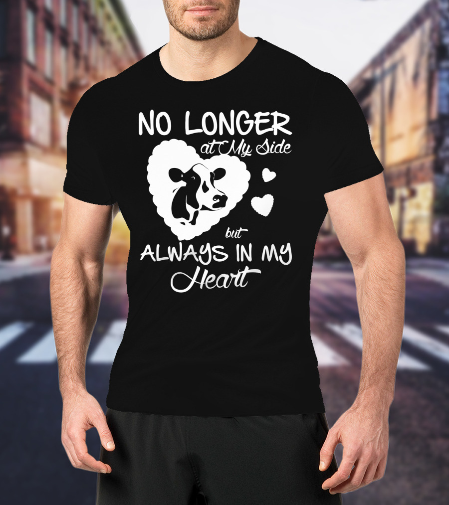 No Longer At My Side But Always IN My Heart Cow Love T-Shirt
