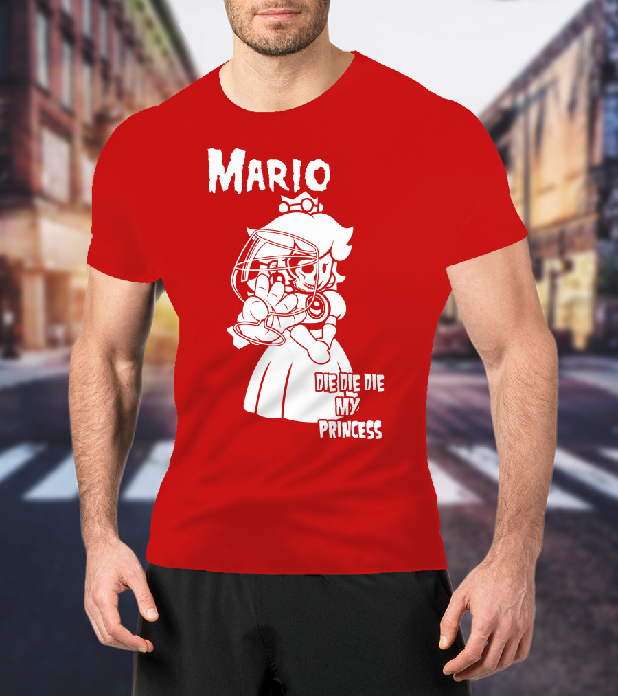 Mario Die Die Die My Princess T-Shirt