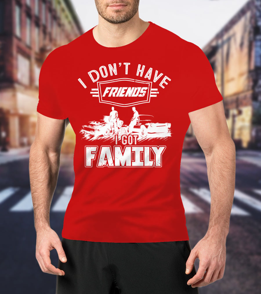 I Don't Have Friends I Got Family Fast Car Scene T-Shirt