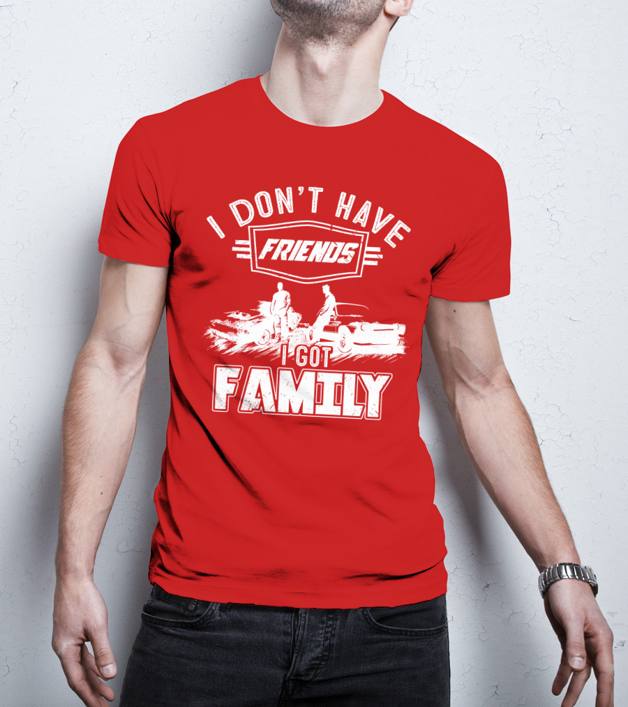 I Don't Have Friends I Got Family Fast Car Scene T-Shirt