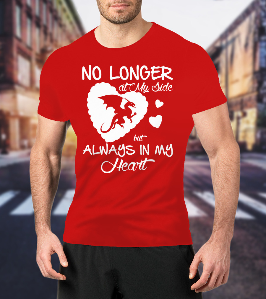 No Longer At My Side But Always In My Heart Dragon Lover T-Shirt