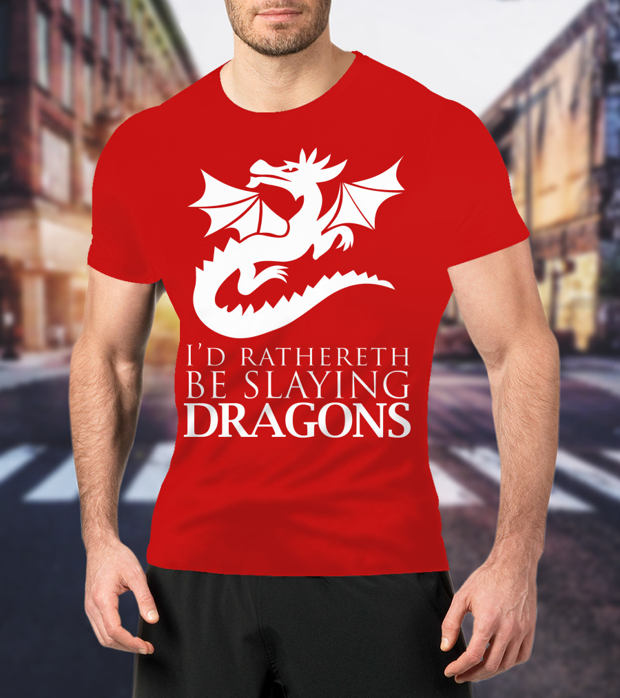 I'd Rathereth Be Slaying Dragons T-Shirt