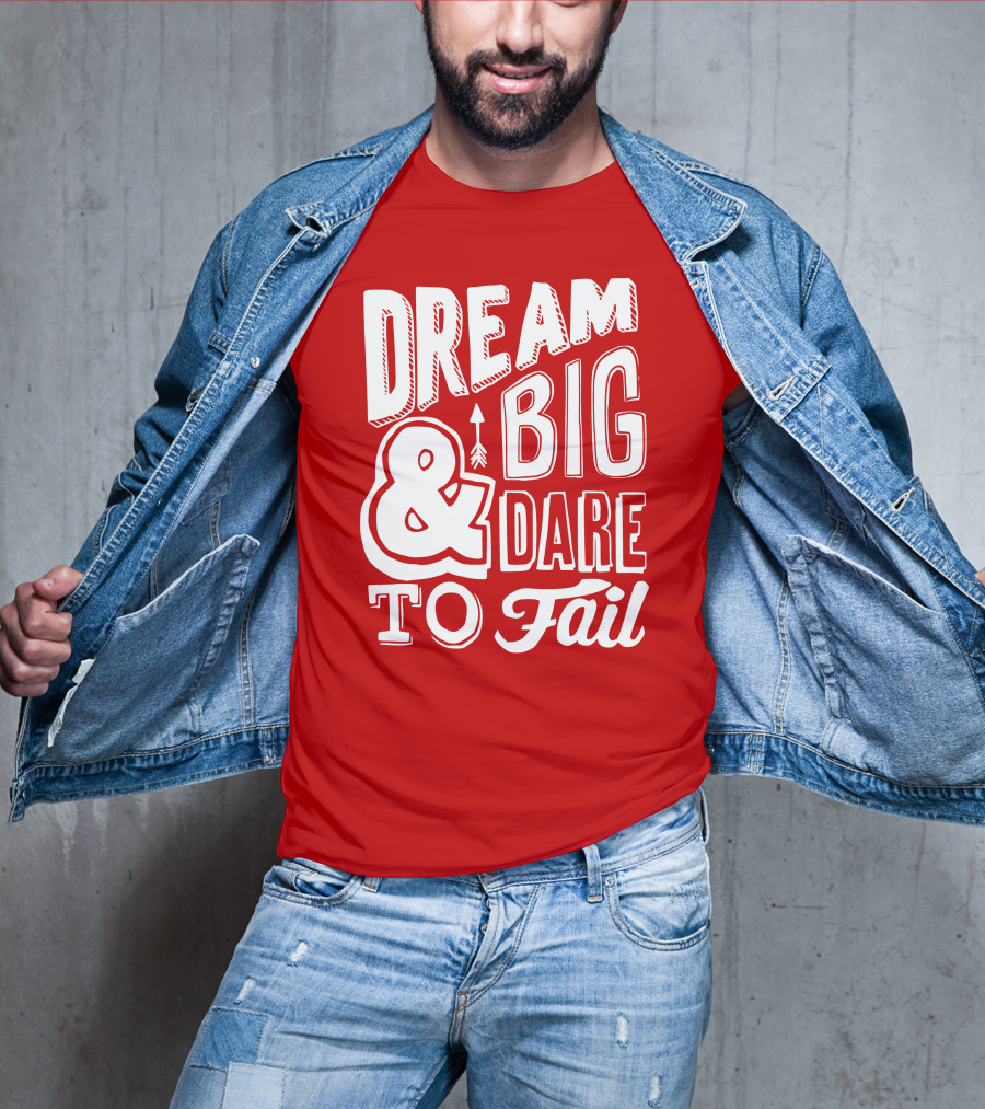 DREAM BIG And DARE TO FAIL T-Shirt