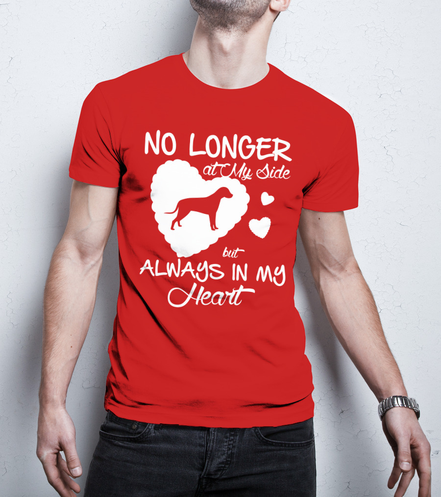 No Longer At My Side But Always In My Heart T-Shirt