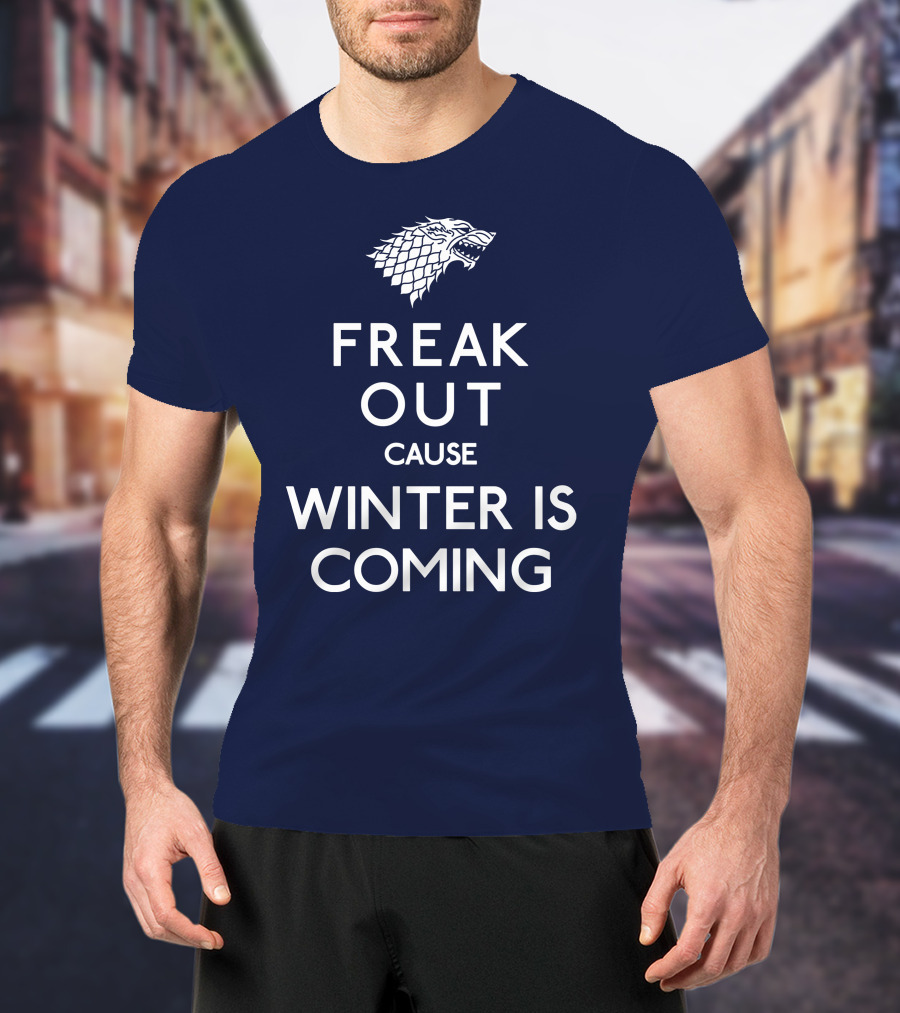 Freak Out Cause Winter Is Coming T-Shirt