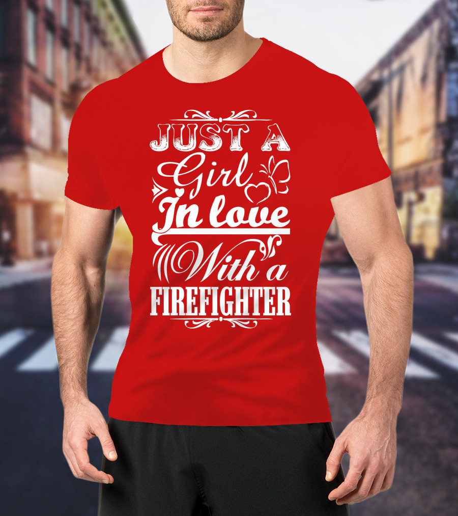 Just A Girl In Love With A Firefighter T-Shirt