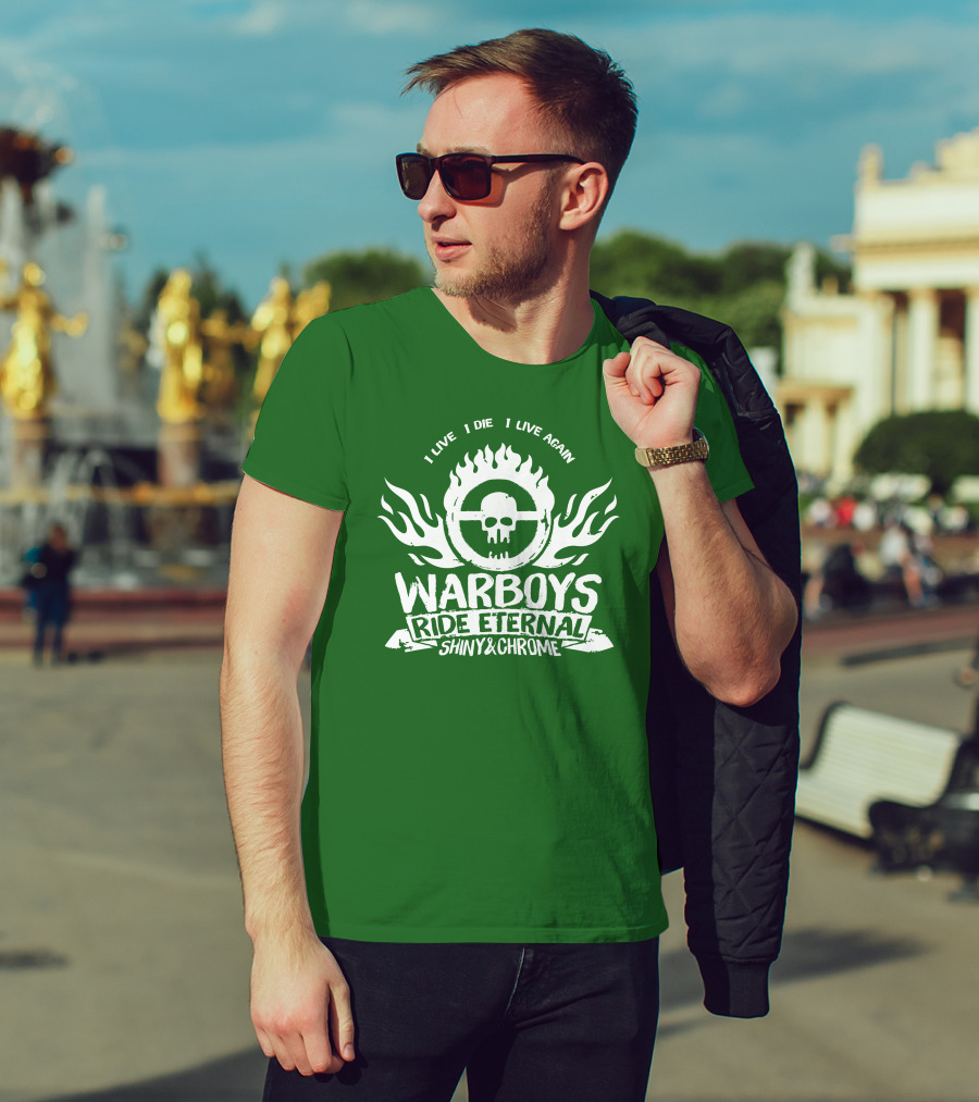 Warboys Ride Eternal I Live I Die I Live Again Shiny And Chrome T-Shirt