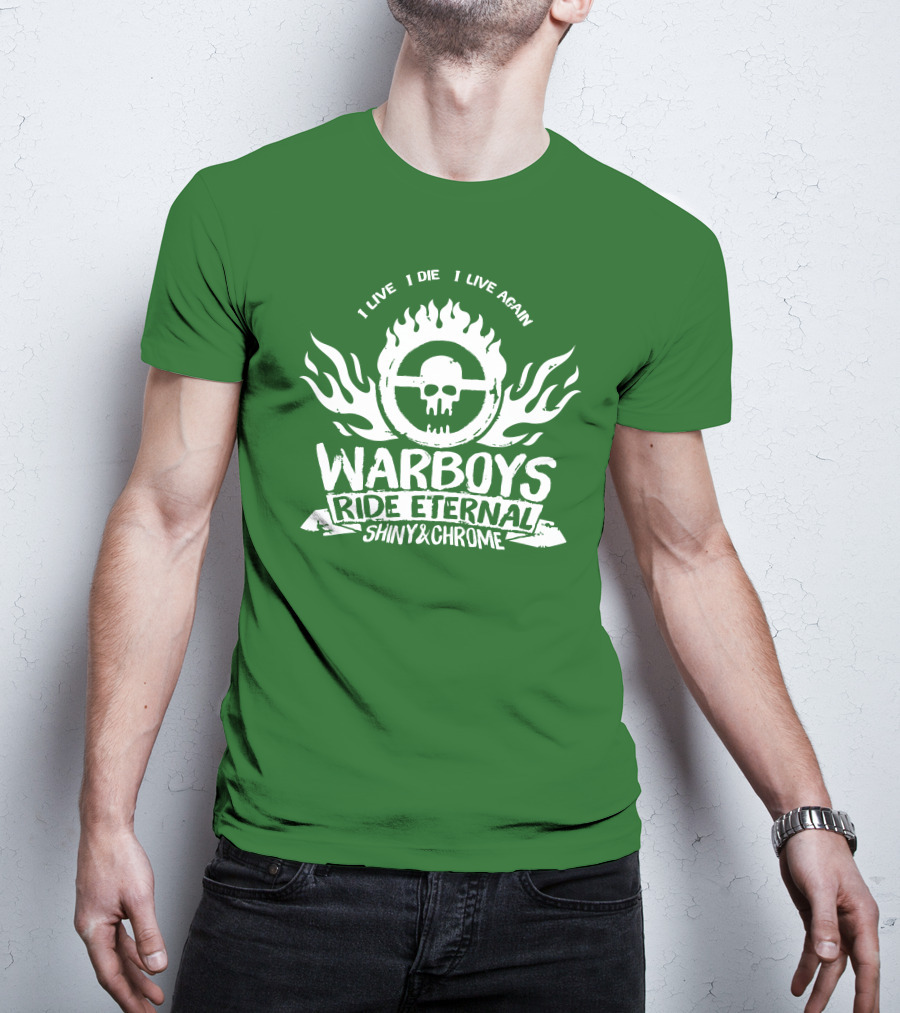 Warboys Ride Eternal I Live I Die I Live Again Shiny And Chrome T-Shirt