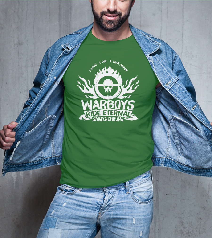 Warboys Ride Eternal I Live I Die I Live Again Shiny And Chrome T-Shirt
