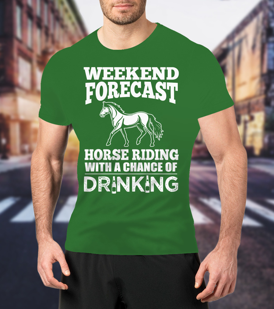Weekend Forecast Horse Riding With A Chance Of Drinking Horse T-Shirt