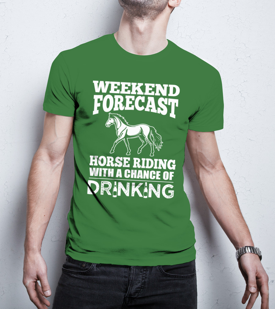 Weekend Forecast Horse Riding With A Chance Of Drinking Horse T-Shirt