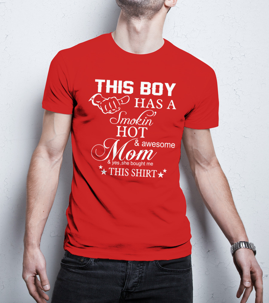 This Boy Has A Smokin' Hot And Awesome Mom T-Shirt