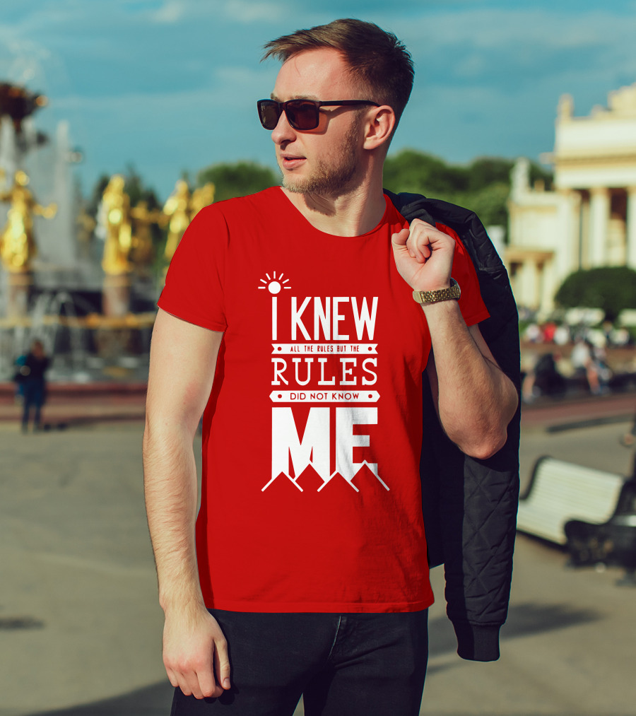 I Knew All The Rules But The Rules Did Not Know Me T-Shirt