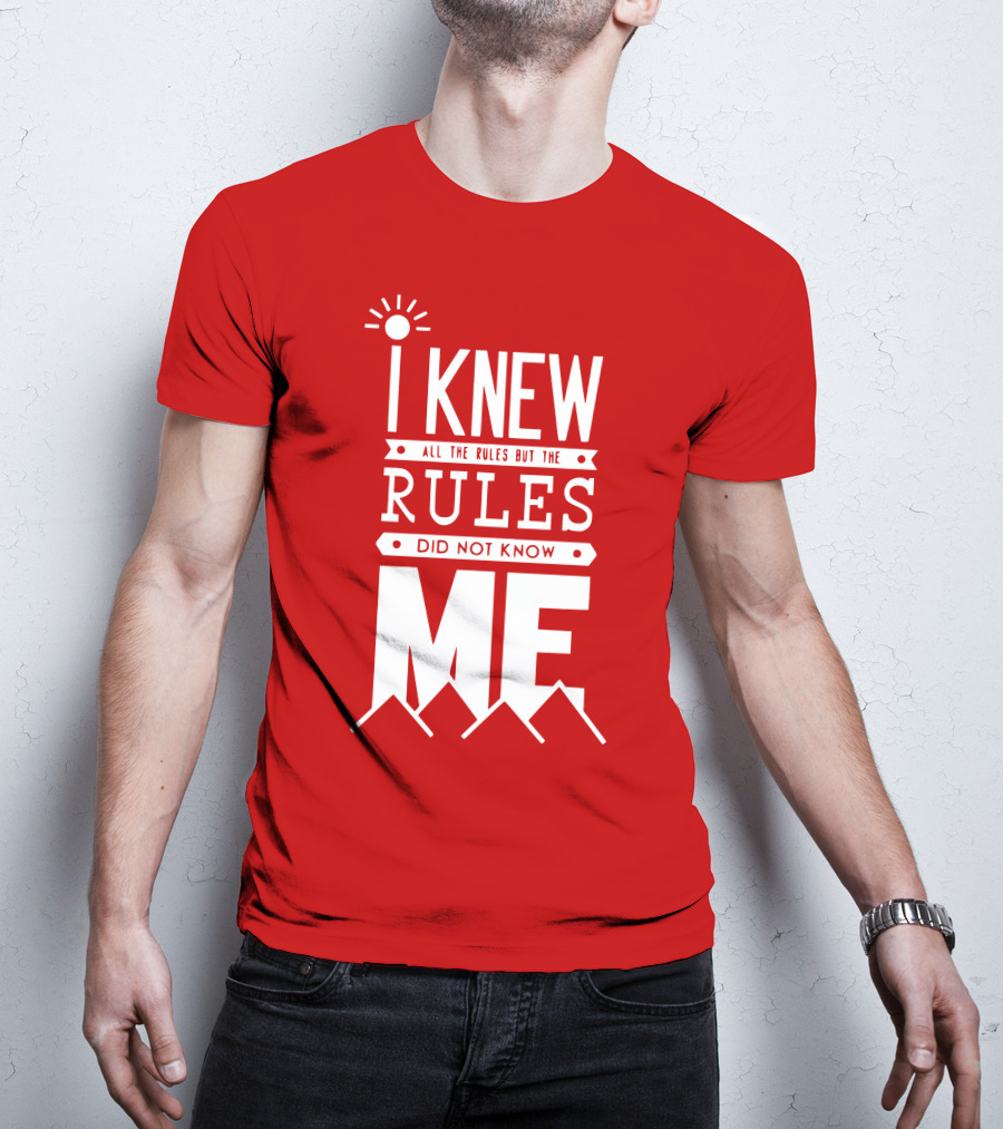 I Knew All The Rules But The Rules Did Not Know Me T-Shirt