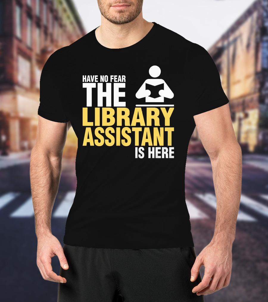 Have No Fear The Library Assistant Is Here Bold Text With Book T-Shirt