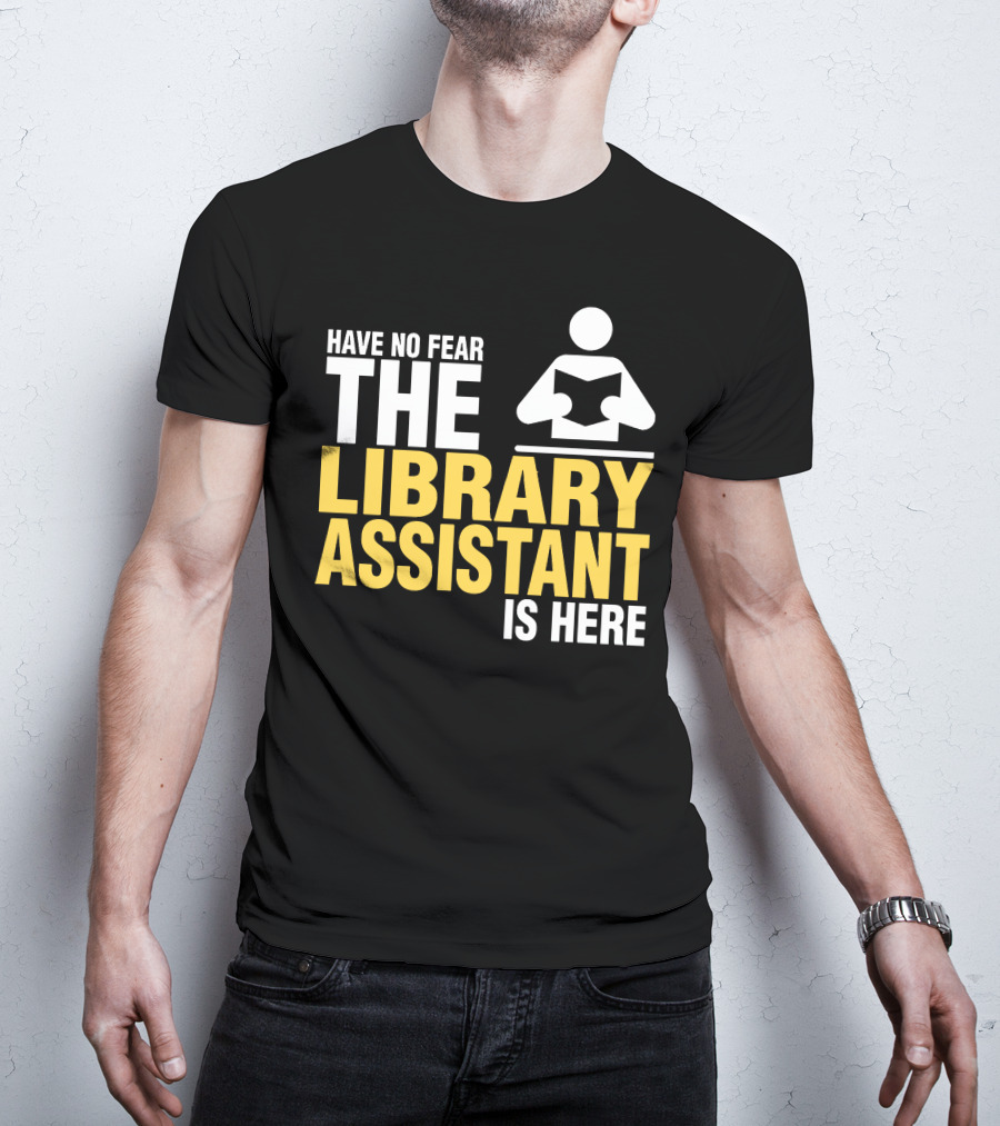 Have No Fear The Library Assistant Is Here Bold Text With Book T-Shirt