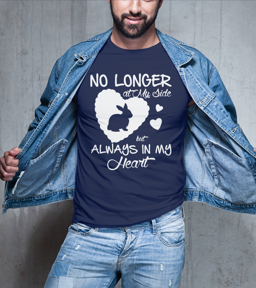 No Longer At My Side But Always In My Heart Rabbit Lover T-Shirt