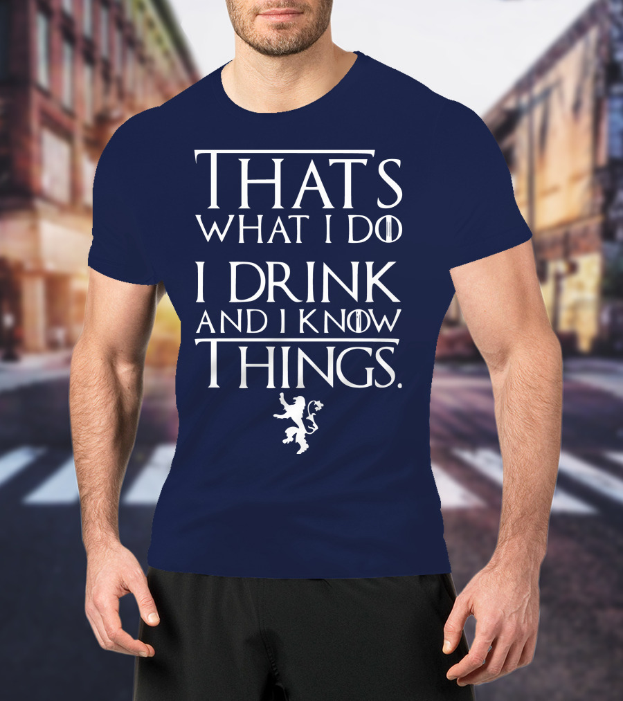 That's What I Do I Drink And I Know Things Lion T-Shirt