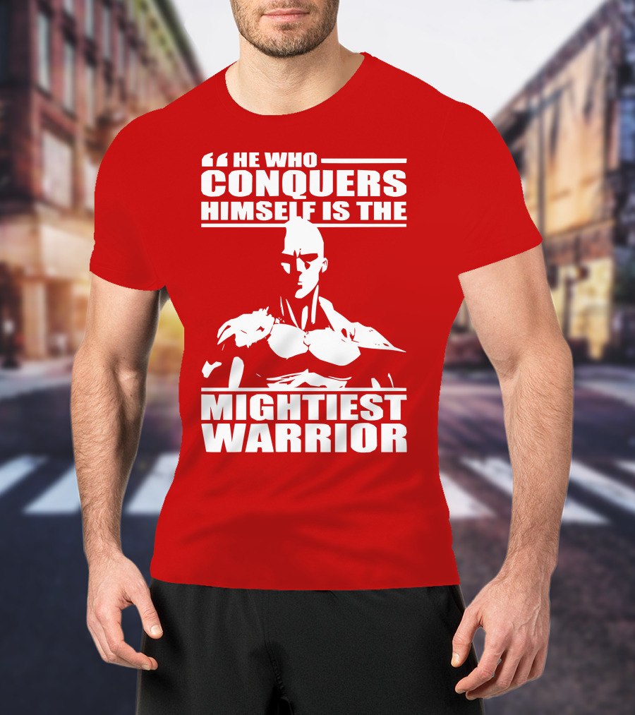 He Who Conquers Himself Is The Mightiest Warrior T-Shirt