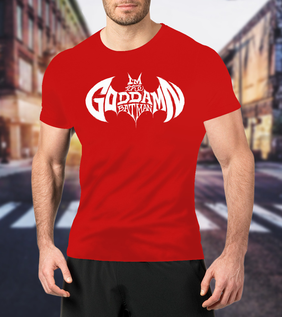 I'm The Goddamn Batman T-Shirt