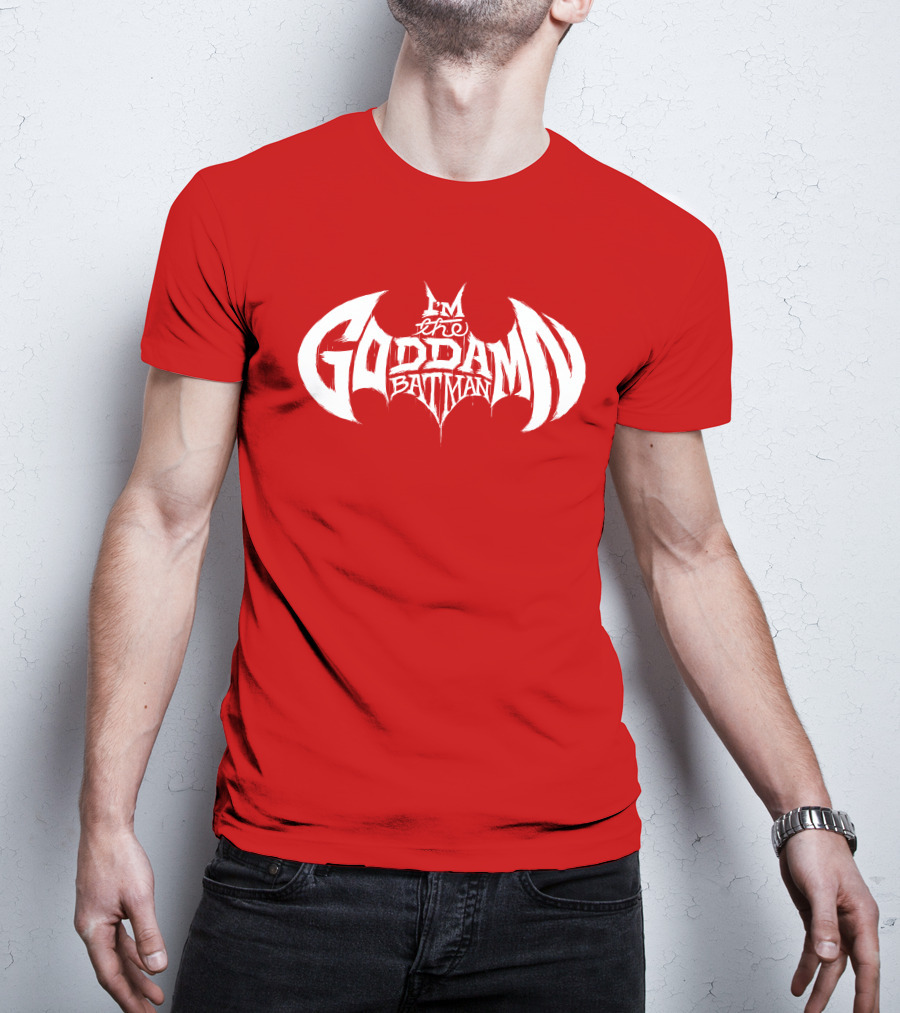 I'm The Goddamn Batman T-Shirt