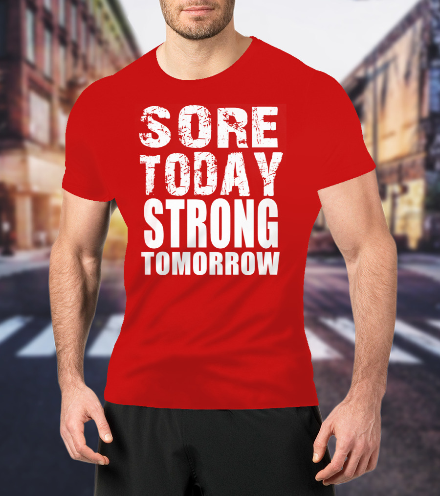 Sore Today Strong Tomorrow Fitness Motivation T-Shirt