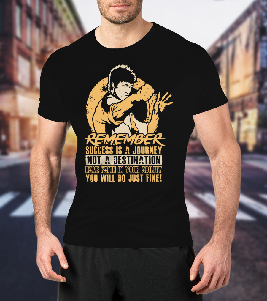 Remember Success Is A Journey Not A Destination Have Faith IN Your Ability You Will Do Just Fine T-Shirt