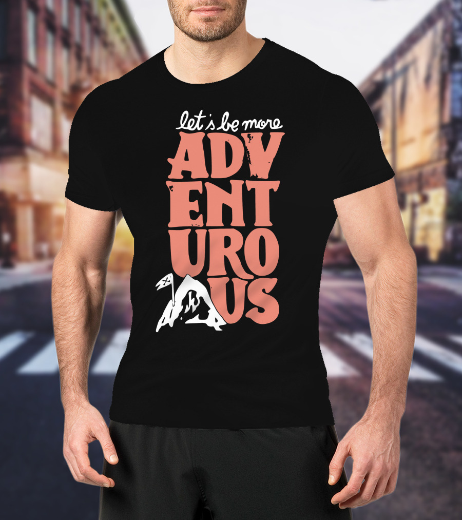 Let's Be More Adventurous Mountain Adventure T-Shirt