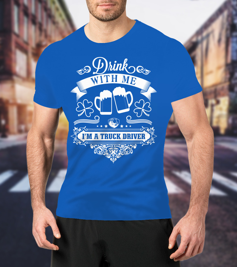 Drink With Me I'm A Truck Driver T-Shirt