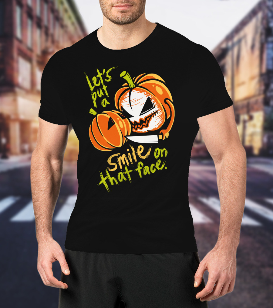 Let's Put A Smile On That Face Evil Pumpkin Jack-o'-Lantern With Knife T-Shirt