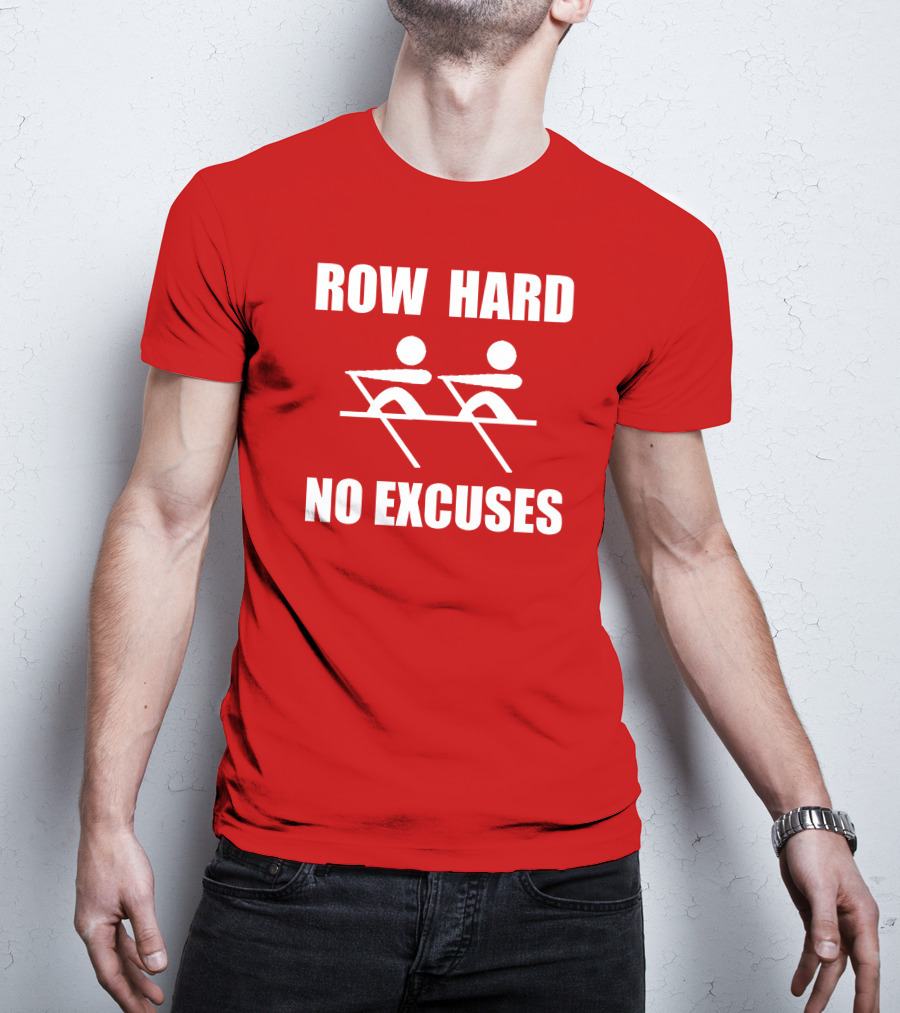 Row Hard No Excuses Rowing Motivational Message T-Shirt