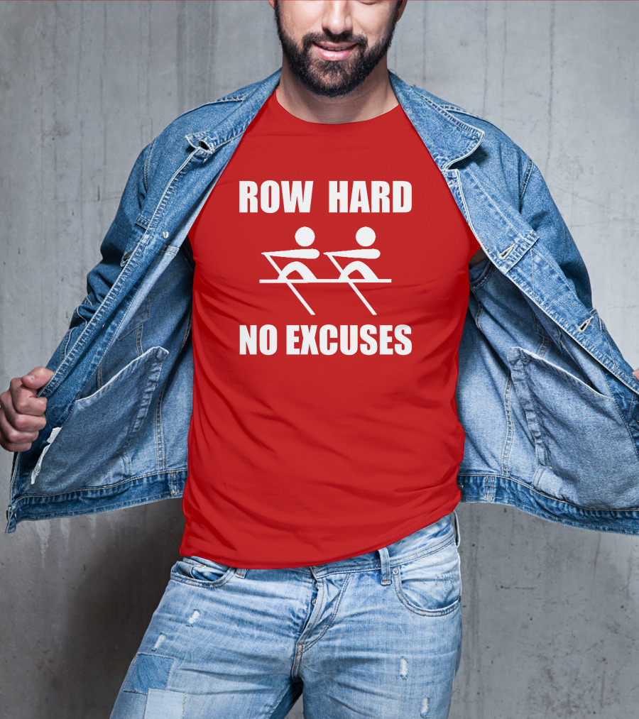 Row Hard No Excuses Rowing Motivational Message T-Shirt