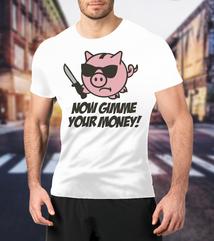 Now Gimme Your Money Piggy Bank Knife Sunglasses T-Shirt
