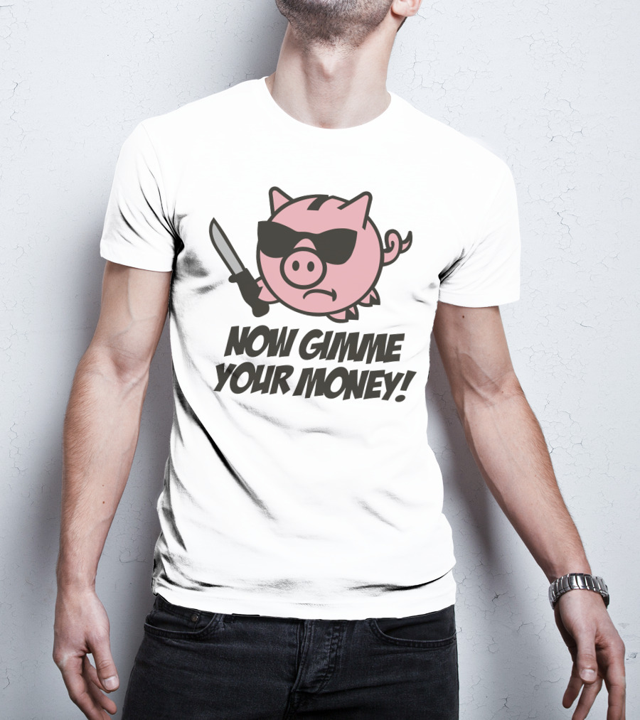 Now Gimme Your Money Piggy Bank Knife Sunglasses T-Shirt