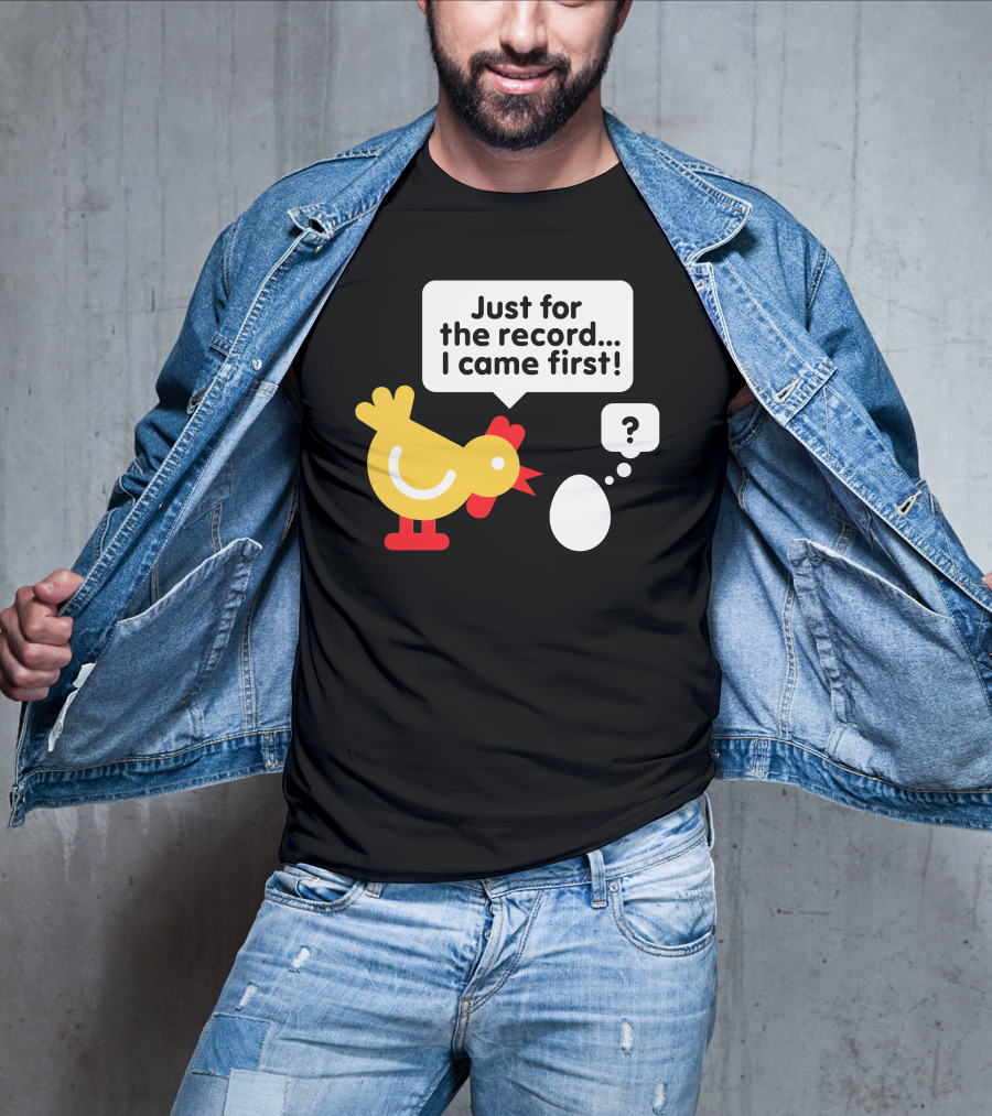Just For The Record I Came First Chicken And Egg Question Mark T-Shirt