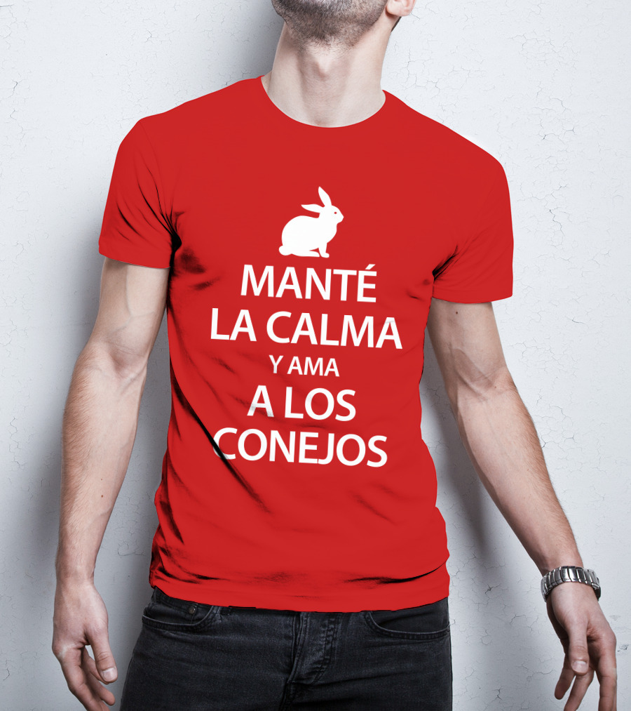 Manté LA Calma Y Ama A Los Conejos T-Shirt