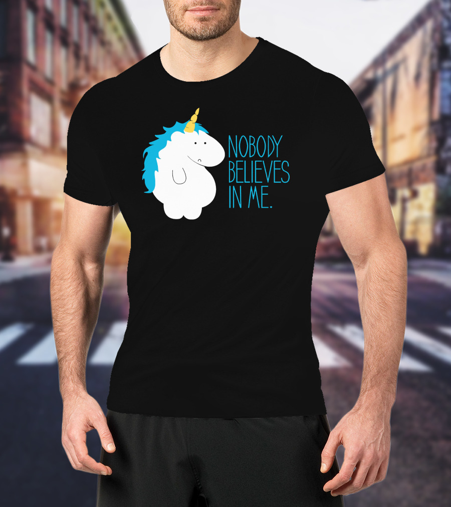 Nobody Believes IN ME Fat Unicorn T-Shirt