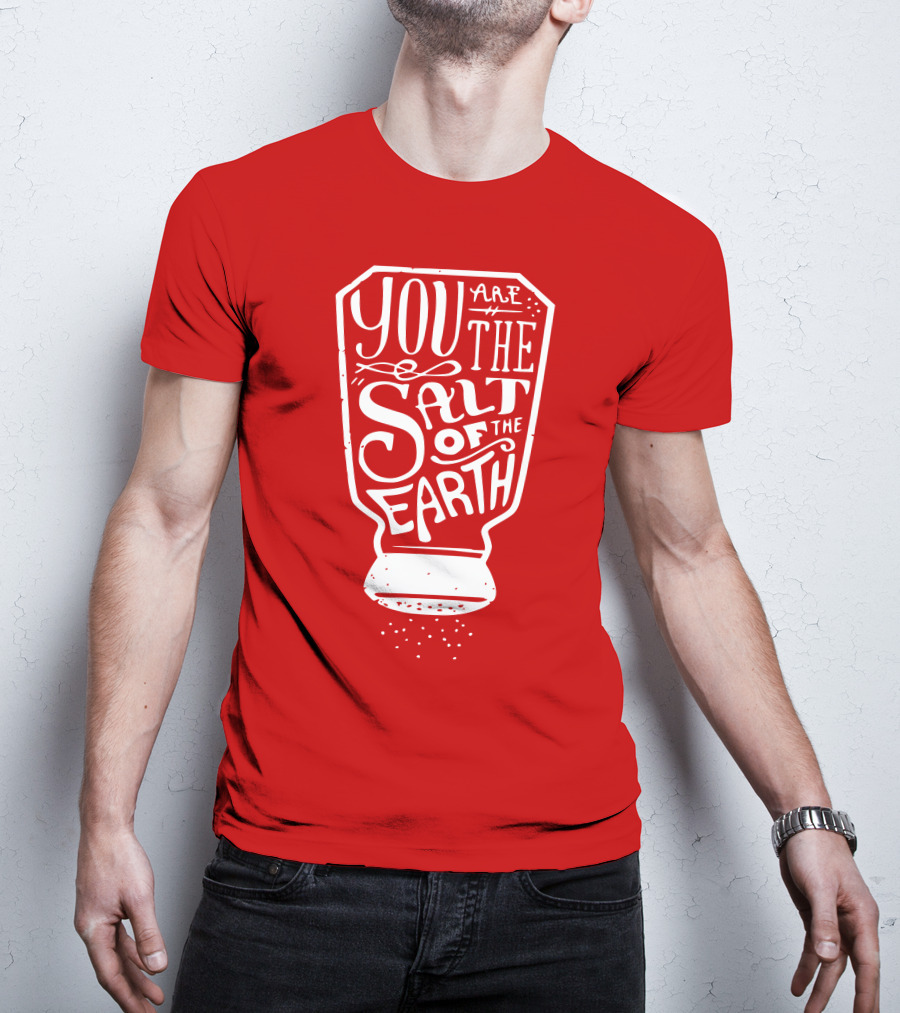 You Are The Salt Of The Earth T-Shirt