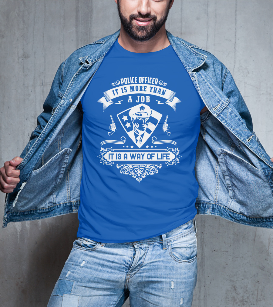 Police Officer It Is More Than A Job It Is A Way Of Life T-Shirt